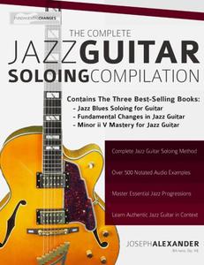 The Complete Jazz Guitar Soloing Compilation Learn Authentic Jazz Guitar in context (Learn How to Play Jazz Guitar)