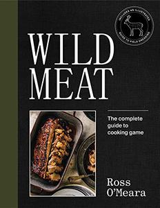 Wild Meat The complete guide to cooking game
