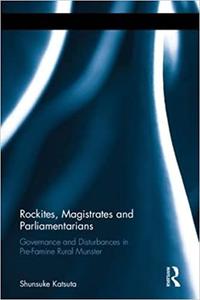 Rockites, Magistrates and Parliamentarians Governance and Disturbances in Pre-Famine Rural Munster