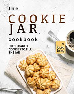 The Cookie Jar Cookbook Fresh Baked Cookies to Fill the Jar