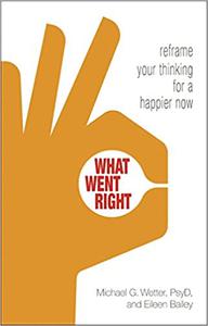 What Went Right Reframe Your Thinking for a Happier Now