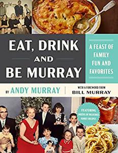 Eat, Drink, and Be Murray A Feast of Family Fun and Favorites
