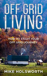 Off Grid Living How To Start Your Off Grid Journey