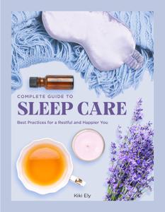 The Complete Guide to Sleep Care Best Practices for a Restful and Happier You