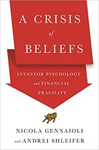 A Crisis of Beliefs Investor Psychology and Financial Fragility 