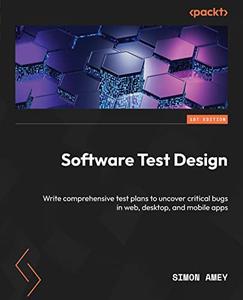 Software Test Design Write comprehensive test plans to uncover critical bugs in web, desktop, and mobile apps