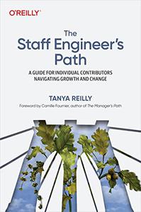 The Staff Engineer's Path A Guide for Individual Contributors Navigating Growth and Change