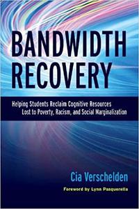 Bandwidth Recovery Helping Students Reclaim Cognitive Resources Lost to Poverty, Racism, and Social Marginalization