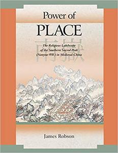 Power of Place The Religious Landscape of the Southern Sacred Peak (Nanyue 南嶽) in Medieval China