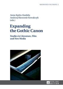 Expanding the Gothic Canon Studies in Literature, Film and New Media