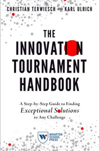 The Innovation Tournament Handbook A Step-by-Step Guide to Finding Exceptional Solutions to Any Challenge