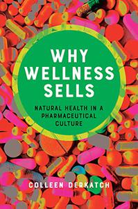 Why Wellness Sells Natural Health in a Pharmaceutical Culture