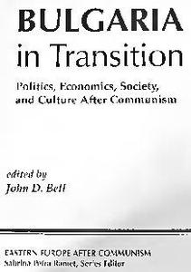 Bulgaria In Transition Politics, Economics, Society, And Culture After Communism