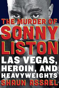 The Murder of Sonny Liston Las Vegas, Heroin, and Heavyweights 