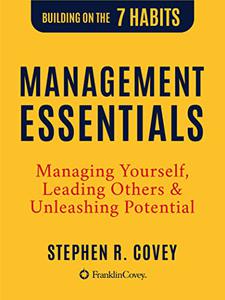 Management Essentials Managing Yourself, Leading Others & Unleashing Potential