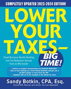 Lower Your Taxes - BIG TIME! 2023-2024 Small Business Wealth Building and Tax Reduction Secrets from an IRS Insider