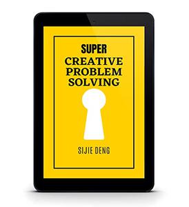 Super Creative Problem Solving - Improving Thinking Capacity and Decision Making at Work or in School