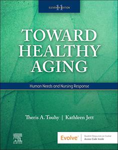 Toward Healthy Aging Human Needs and Nursing Response 11th Edition