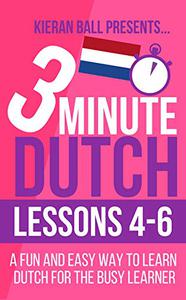3 Minute Dutch Lessons 4-6 A fun and easy way to learn Dutch for the busy learner
