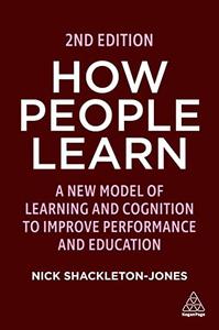 How People Learn Designing Education and Training that Works to Improve Performance, 2nd Edition