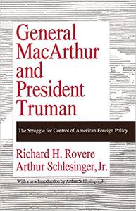 General MacArthur and President Truman The Struggle for Control of American Foreign Policy