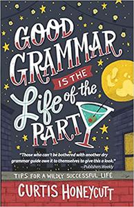 Good Grammar is the Life of the Party Tips for a Wildly Successful Life