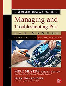 Mike Meyers’ CompTIA A+ Guide to Managing and Troubleshooting PCs Lab Manual, 7th Edition