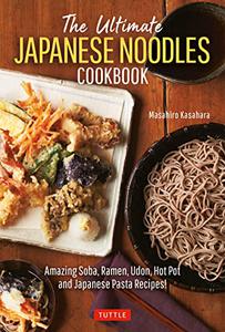 The Ultimate Japanese Noodles Cookbook Amazing Soba, Ramen, Udon, Hot Pot and Japanese Pasta Recipes!