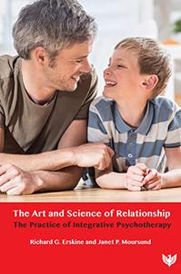 The Art and Science of Relationship The Practice of Integrative Psychotherapy