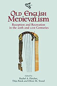 Old English Medievalism Reception and Recreation in the 20th and 21st Centuries