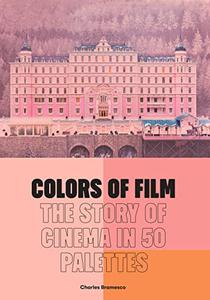 Colors of Film The Story of Cinema in 50 Palettes