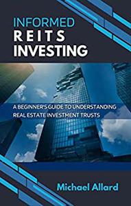 Informed REITs Investing A Beginner's Guide to Understanding Real Estate Investment Trusts