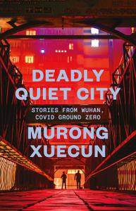 Deadly Quiet City Stories From Wuhan, COVID Ground Zero