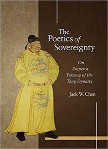The Poetics of Sovereignty On Emperor Taizong of the Tang Dynasty