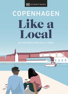 Copenhagen Like a Local By the people who call it home (Local Travel Guide)