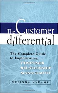 The Customer Differential Complete Guide to Implementing Customer Relationship Management CRM
