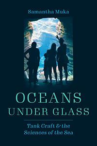 Oceans under Glass Tank Craft and the Sciences of the Sea (Oceans in Depth)