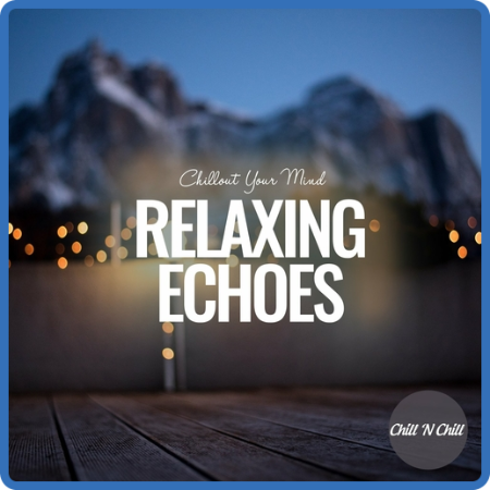 VA - Relaxing Echoes  Chillout Your Mind (2022)