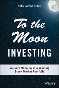 To the Moon Investing Visually Mapping Your Winning Stock Market Portfolio (Wiley Finance)