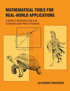 Mathematical Tools for Real-World Applications A Gentle Introduction for Students and Practitioners (The MIT Press)