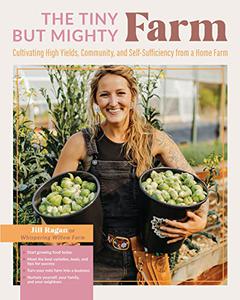 The Tiny But Mighty Farm Cultivating high yields, community, and self-sufficiency from a home farm
