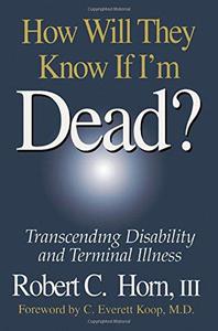 How Will They Know If I'm Dead Transcending Disability and Terminal Illness