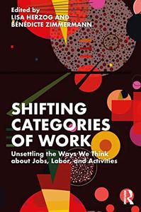 Shifting Categories of Work Unsettling the Ways We Think about Jobs, Labor, and Activities