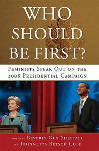 Who Should Be First Feminists Speak Out on the 2008 Presidential Campaign