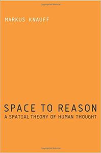 Space to Reason A Spatial Theory of Human Thought