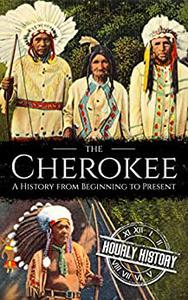 The Cherokee A History from Beginning to Present (Native American History)