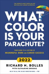 What Color Is Your Parachute 2022 Your Guide to a Lifetime of Meaningful Work and Career Success