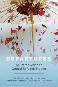 Departures An Introduction to Critical Refugee Studies