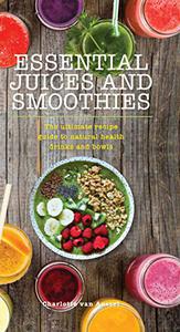 Essential Juices and Smoothies 
