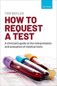 How to Request a Test a Clinician's Guide to the Interpretation and Evaluation of Medical Tests